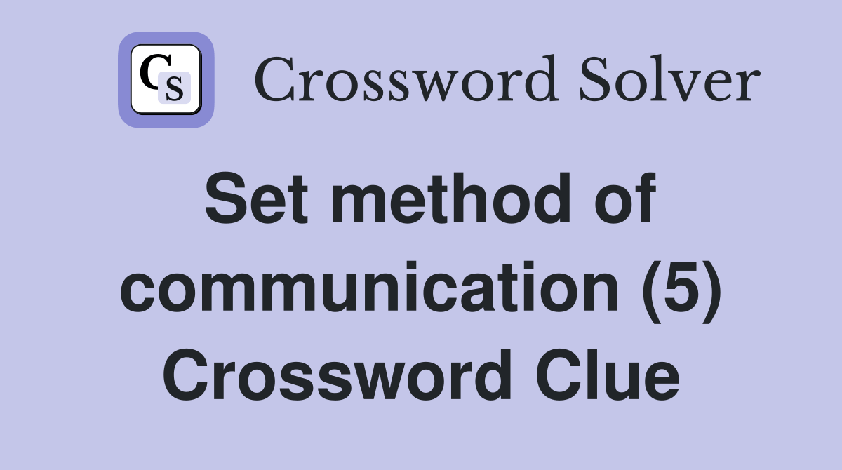 Set method of communication (5) Crossword Clue Answers Crossword Solver